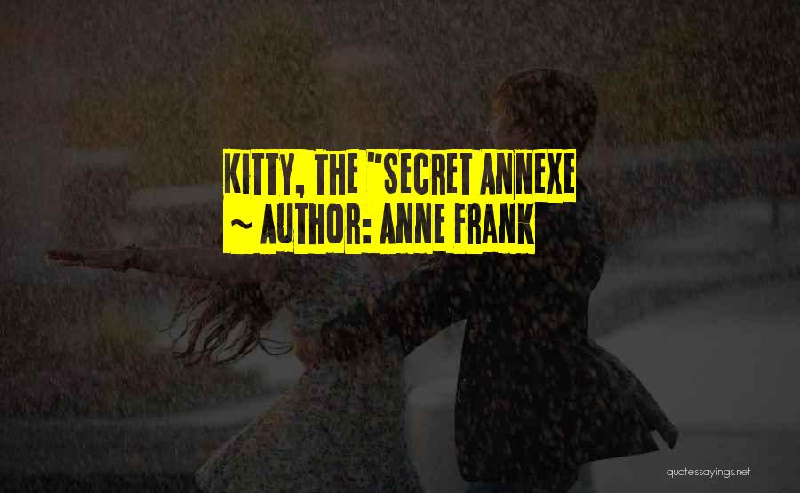 Anne Frank Quotes: Kitty, The Secret Annexe