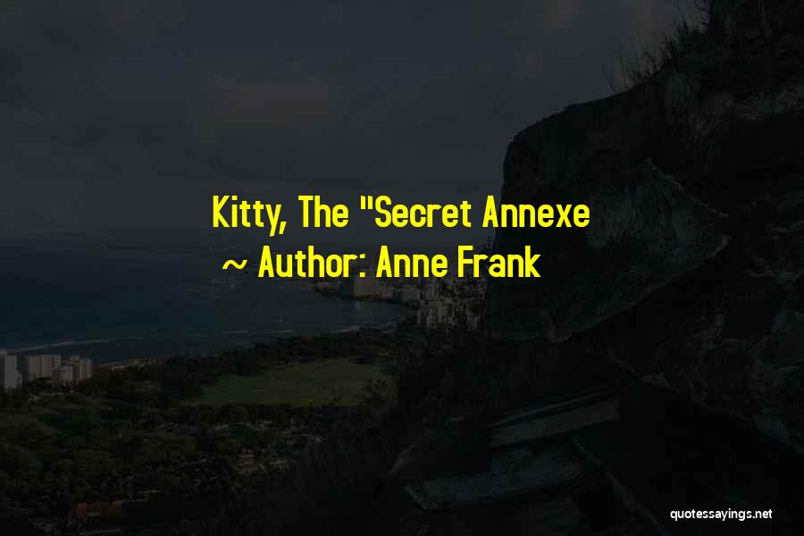 Anne Frank Quotes: Kitty, The Secret Annexe