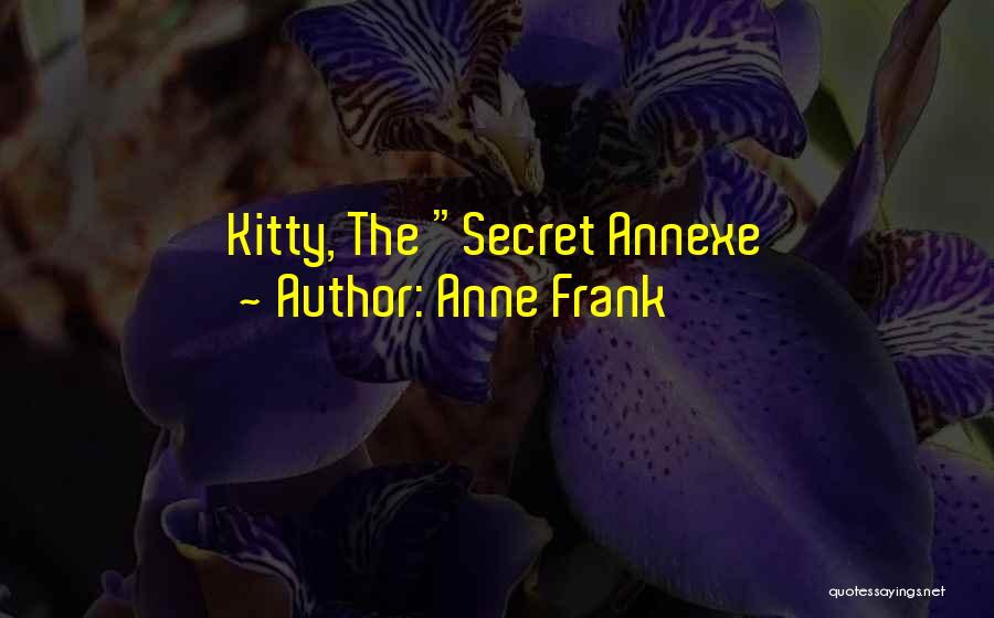 Anne Frank Quotes: Kitty, The Secret Annexe