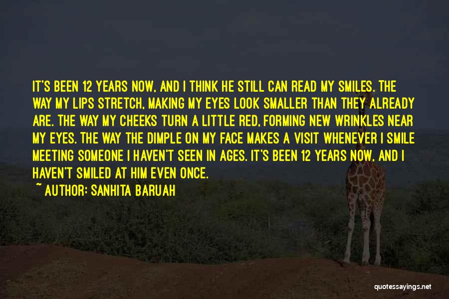 Sanhita Baruah Quotes: It's Been 12 Years Now, And I Think He Still Can Read My Smiles. The Way My Lips Stretch, Making