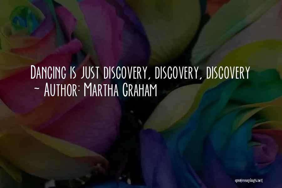 Martha Graham Quotes: Dancing Is Just Discovery, Discovery, Discovery