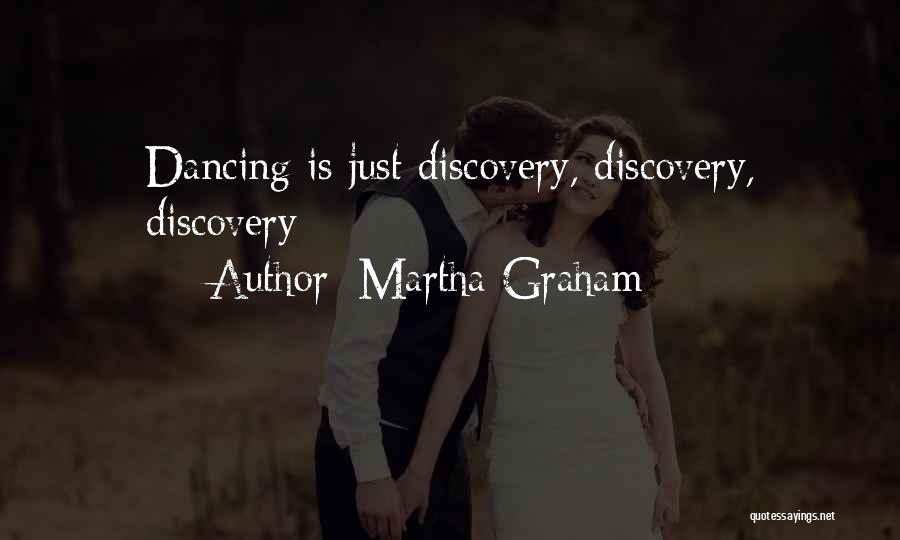 Martha Graham Quotes: Dancing Is Just Discovery, Discovery, Discovery
