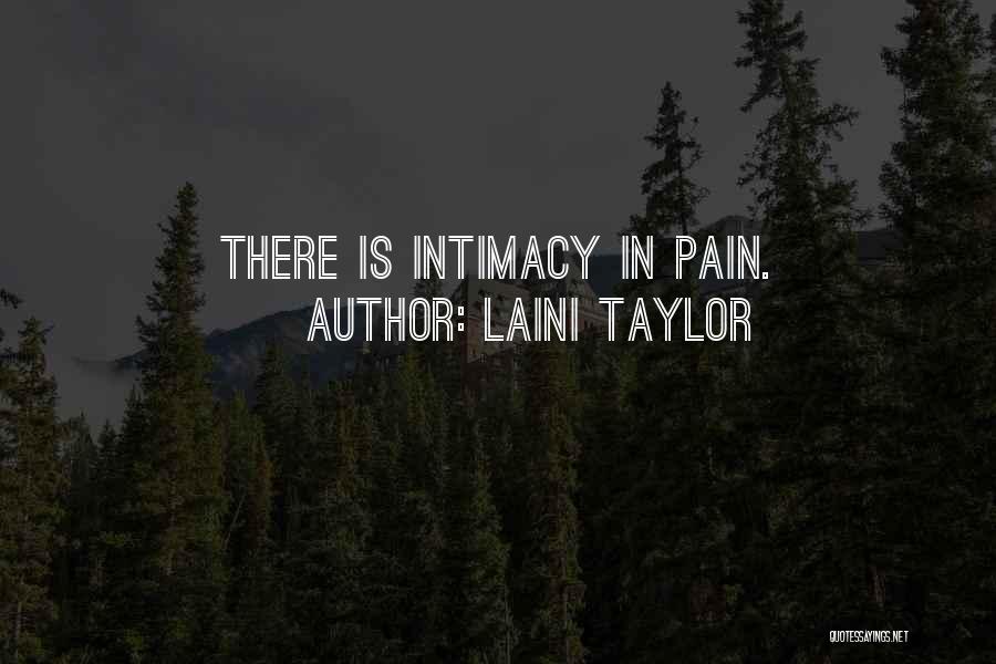Laini Taylor Quotes: There Is Intimacy In Pain.
