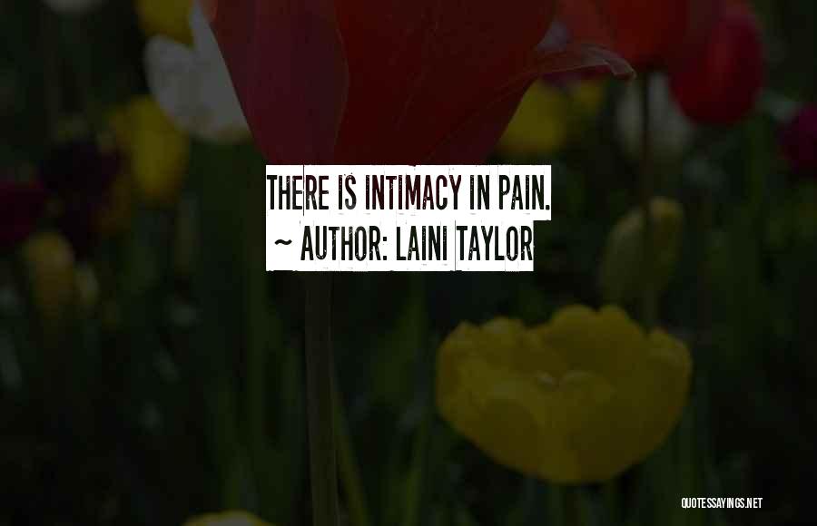 Laini Taylor Quotes: There Is Intimacy In Pain.