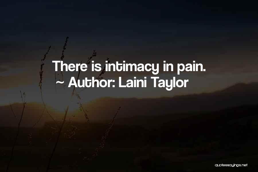 Laini Taylor Quotes: There Is Intimacy In Pain.