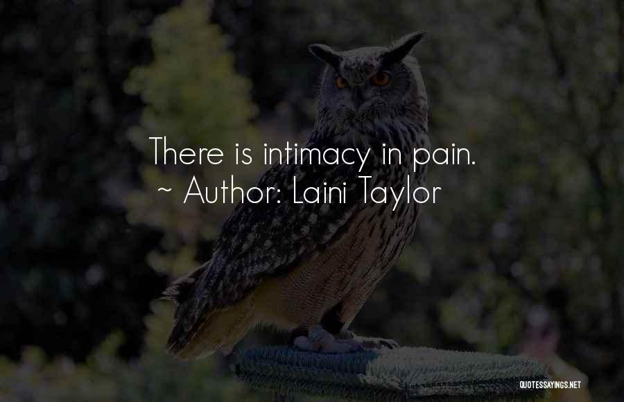 Laini Taylor Quotes: There Is Intimacy In Pain.