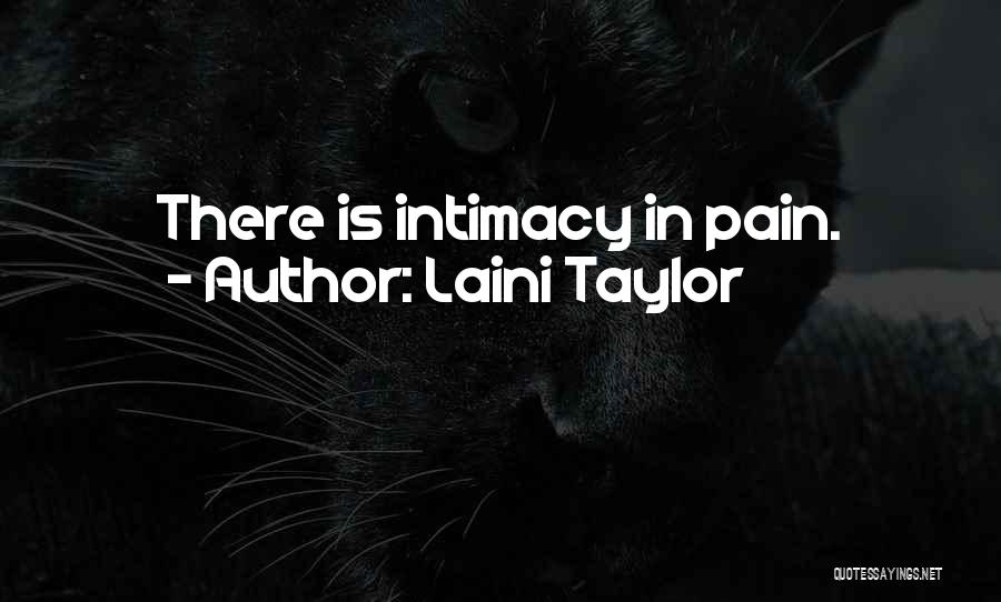 Laini Taylor Quotes: There Is Intimacy In Pain.