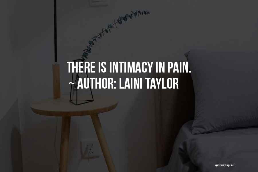 Laini Taylor Quotes: There Is Intimacy In Pain.