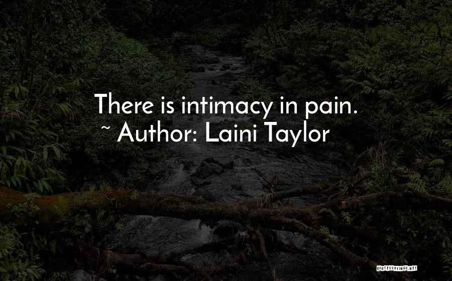 Laini Taylor Quotes: There Is Intimacy In Pain.