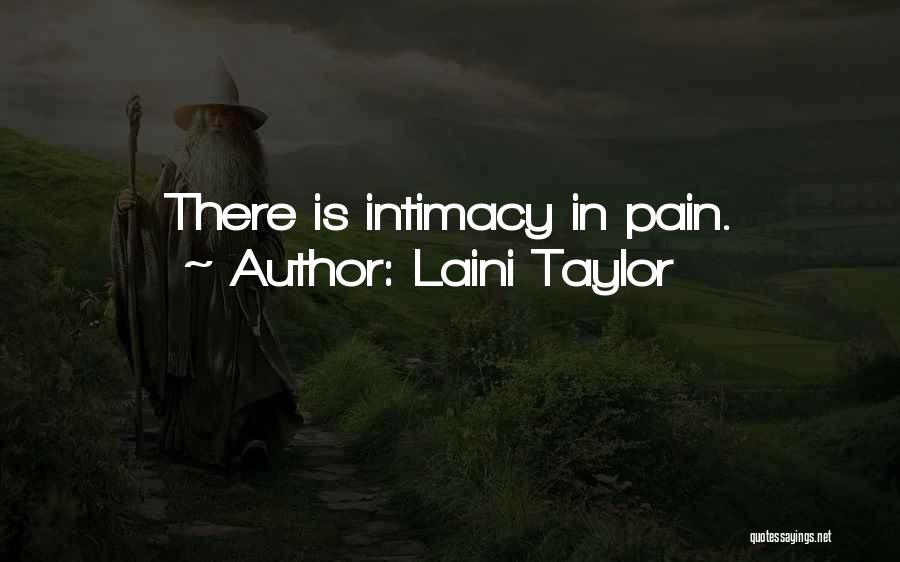 Laini Taylor Quotes: There Is Intimacy In Pain.