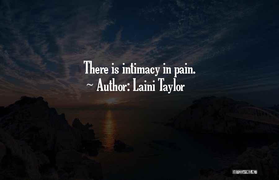 Laini Taylor Quotes: There Is Intimacy In Pain.