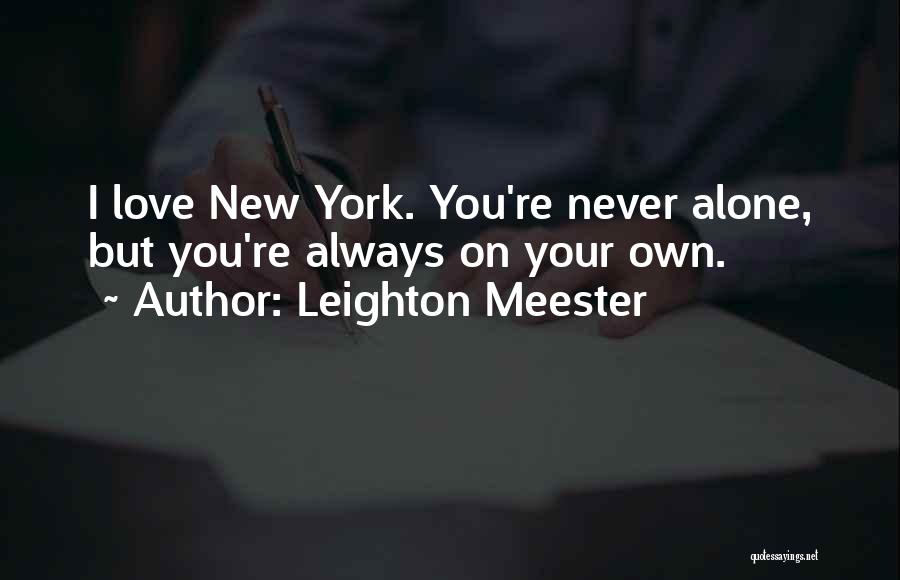 Leighton Meester Quotes: I Love New York. You're Never Alone, But You're Always On Your Own.
