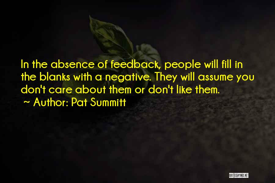 Pat Summitt Quotes: In The Absence Of Feedback, People Will Fill In The Blanks With A Negative. They Will Assume You Don't Care