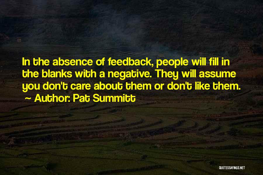 Pat Summitt Quotes: In The Absence Of Feedback, People Will Fill In The Blanks With A Negative. They Will Assume You Don't Care