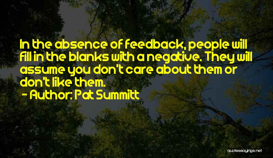 Pat Summitt Quotes: In The Absence Of Feedback, People Will Fill In The Blanks With A Negative. They Will Assume You Don't Care