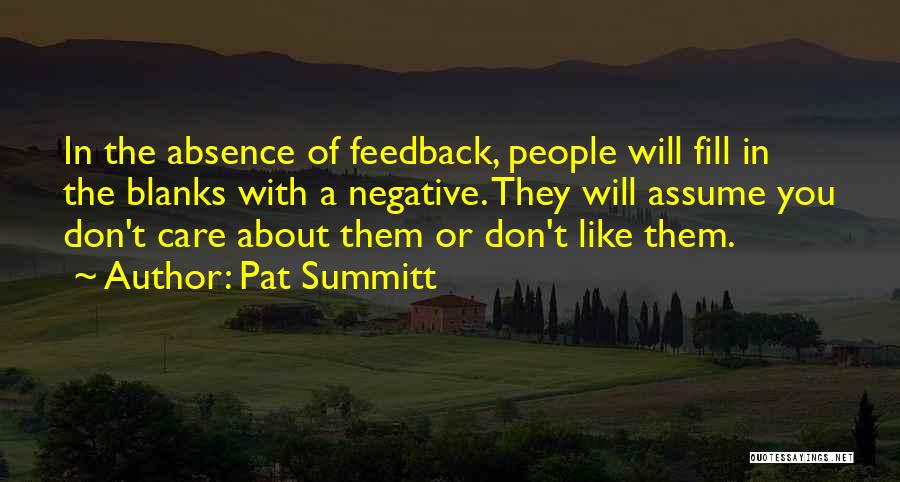 Pat Summitt Quotes: In The Absence Of Feedback, People Will Fill In The Blanks With A Negative. They Will Assume You Don't Care