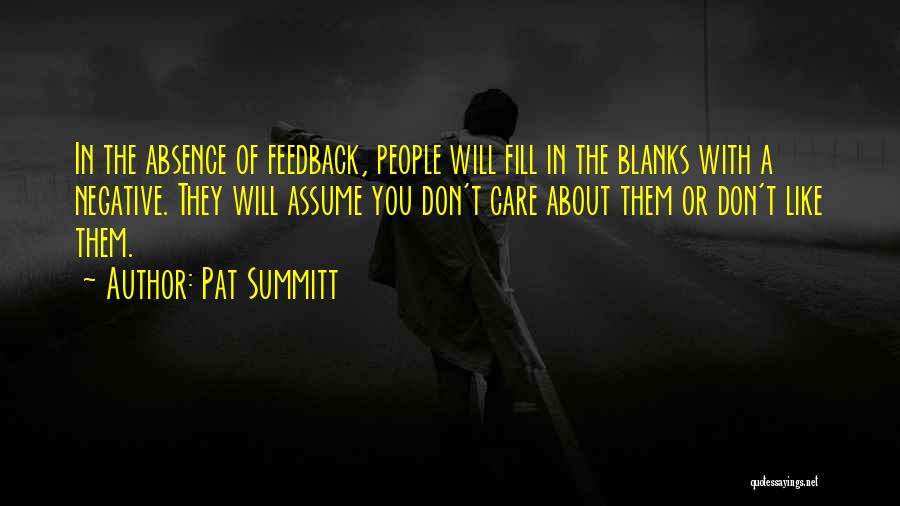 Pat Summitt Quotes: In The Absence Of Feedback, People Will Fill In The Blanks With A Negative. They Will Assume You Don't Care