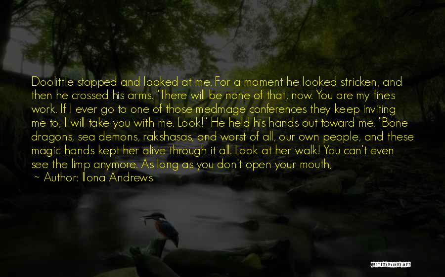 Ilona Andrews Quotes: Doolittle Stopped And Looked At Me. For A Moment He Looked Stricken, And Then He Crossed His Arms. There Will