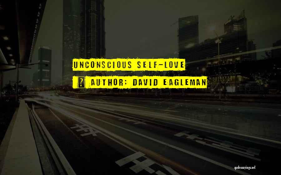 David Eagleman Quotes: Unconscious Self-love