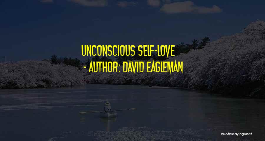 David Eagleman Quotes: Unconscious Self-love