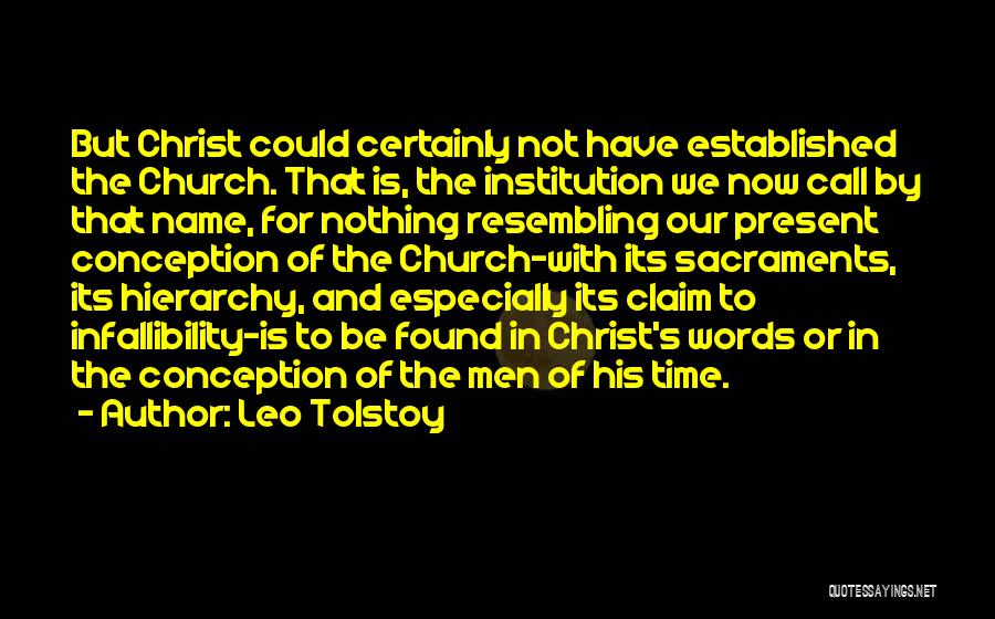 Leo Tolstoy Quotes: But Christ Could Certainly Not Have Established The Church. That Is, The Institution We Now Call By That Name, For