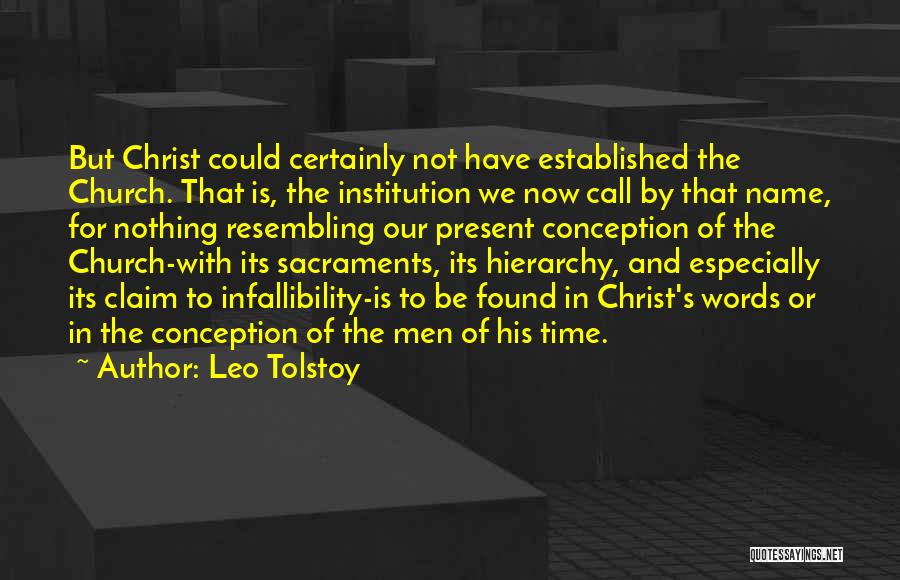 Leo Tolstoy Quotes: But Christ Could Certainly Not Have Established The Church. That Is, The Institution We Now Call By That Name, For