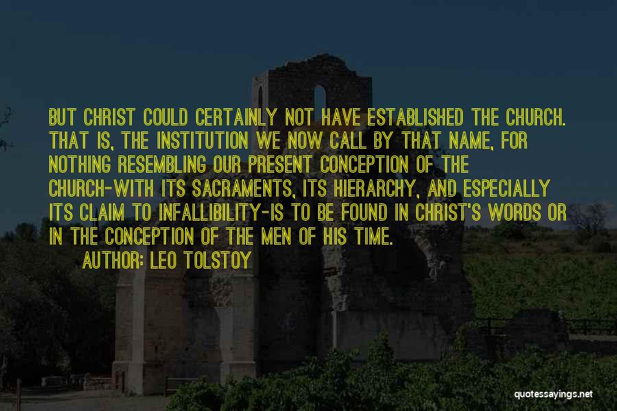 Leo Tolstoy Quotes: But Christ Could Certainly Not Have Established The Church. That Is, The Institution We Now Call By That Name, For