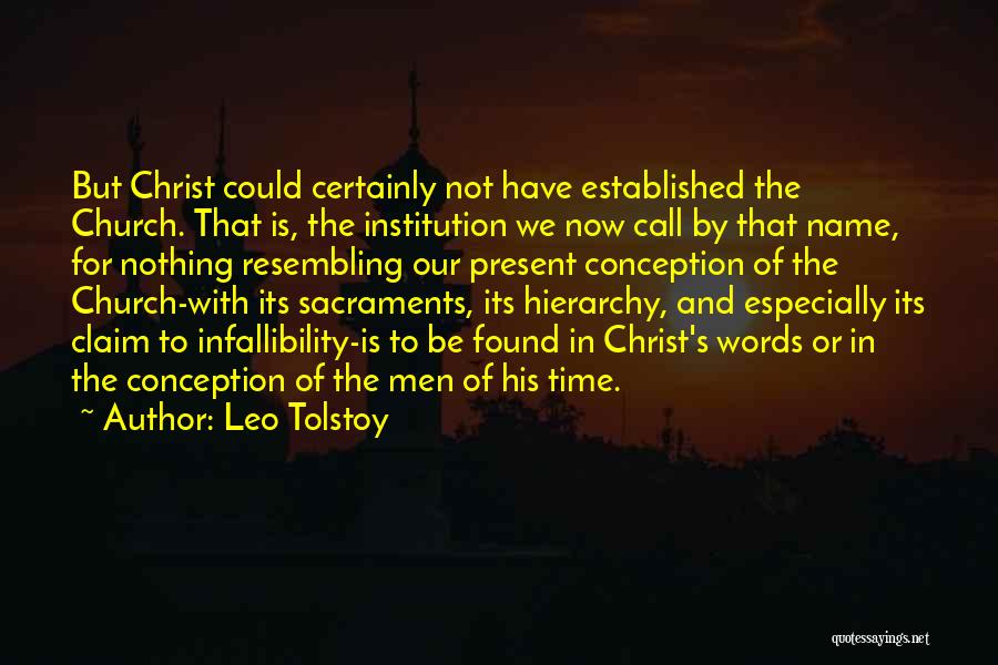 Leo Tolstoy Quotes: But Christ Could Certainly Not Have Established The Church. That Is, The Institution We Now Call By That Name, For