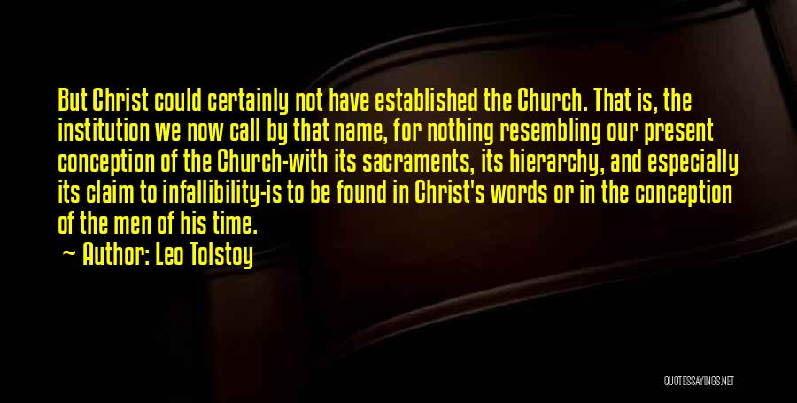 Leo Tolstoy Quotes: But Christ Could Certainly Not Have Established The Church. That Is, The Institution We Now Call By That Name, For