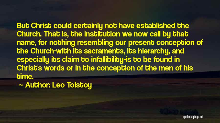 Leo Tolstoy Quotes: But Christ Could Certainly Not Have Established The Church. That Is, The Institution We Now Call By That Name, For