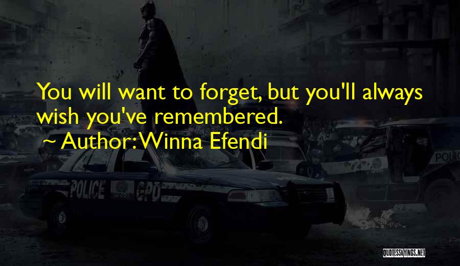 Winna Efendi Quotes: You Will Want To Forget, But You'll Always Wish You've Remembered.