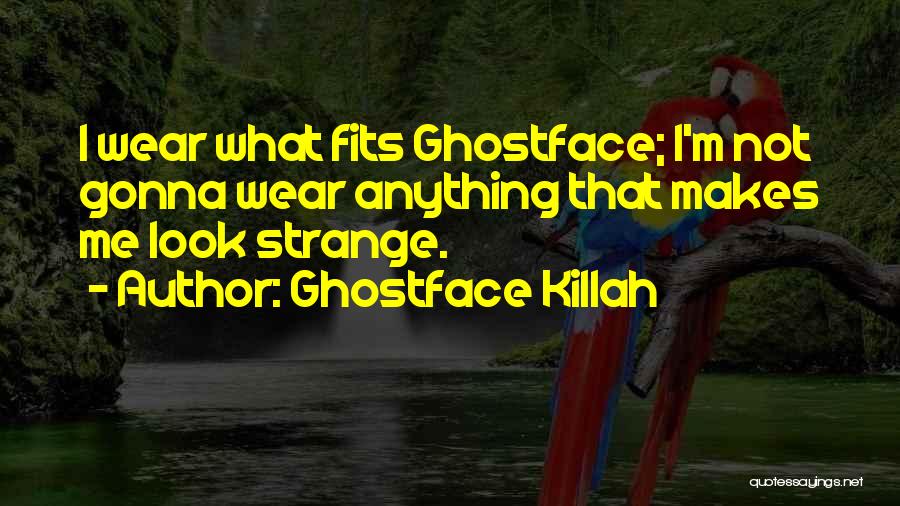 Ghostface Killah Quotes: I Wear What Fits Ghostface; I'm Not Gonna Wear Anything That Makes Me Look Strange.