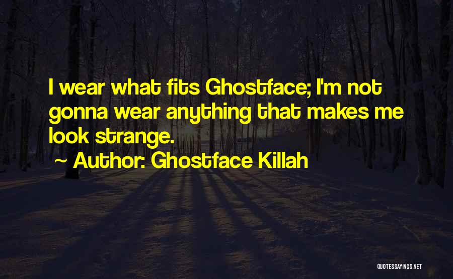 Ghostface Killah Quotes: I Wear What Fits Ghostface; I'm Not Gonna Wear Anything That Makes Me Look Strange.