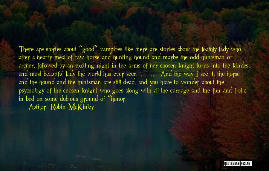Robin McKinley Quotes: There Are Stories About Good Vampires Like There Are Stories About The Loathly Lady Who, After A Hearty Meal Of