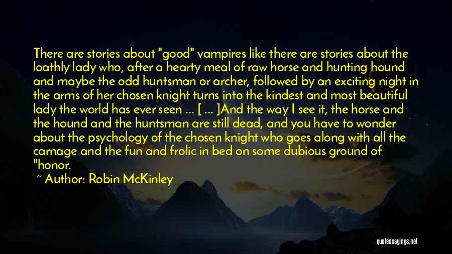 Robin McKinley Quotes: There Are Stories About Good Vampires Like There Are Stories About The Loathly Lady Who, After A Hearty Meal Of