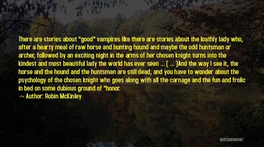 Robin McKinley Quotes: There Are Stories About Good Vampires Like There Are Stories About The Loathly Lady Who, After A Hearty Meal Of