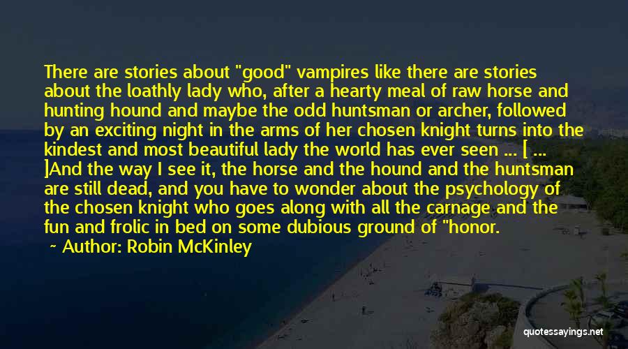 Robin McKinley Quotes: There Are Stories About Good Vampires Like There Are Stories About The Loathly Lady Who, After A Hearty Meal Of