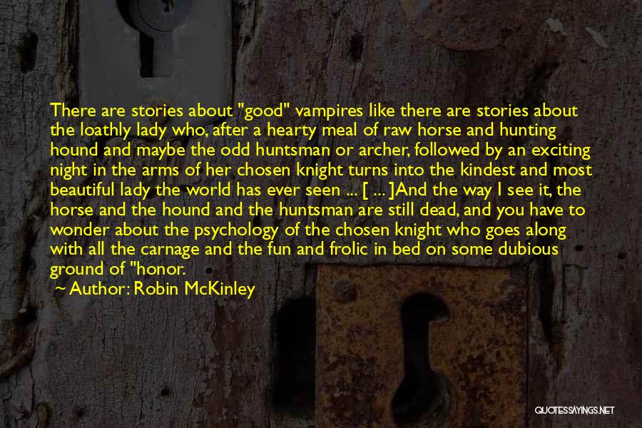 Robin McKinley Quotes: There Are Stories About Good Vampires Like There Are Stories About The Loathly Lady Who, After A Hearty Meal Of