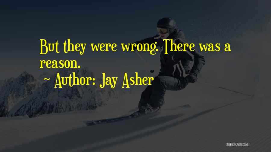 Jay Asher Quotes: But They Were Wrong. There Was A Reason.