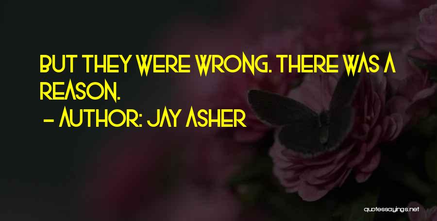 Jay Asher Quotes: But They Were Wrong. There Was A Reason.