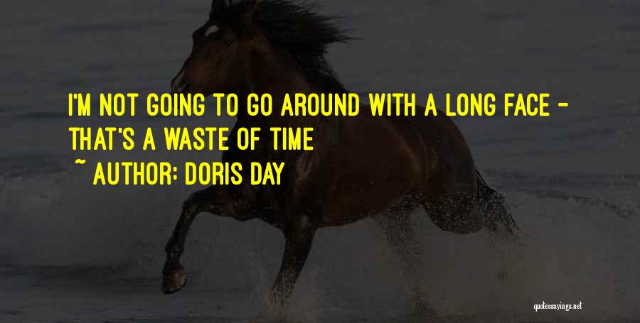 Doris Day Quotes: I'm Not Going To Go Around With A Long Face - That's A Waste Of Time