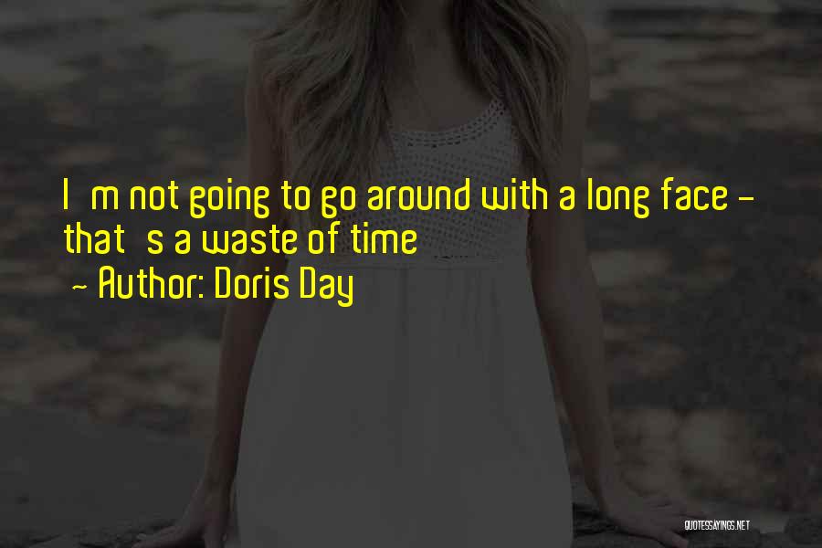 Doris Day Quotes: I'm Not Going To Go Around With A Long Face - That's A Waste Of Time