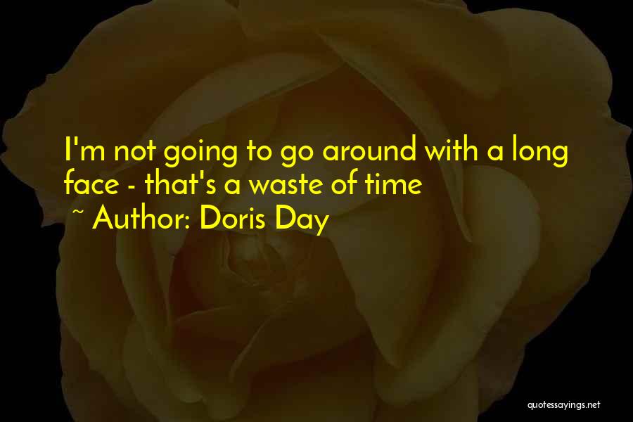 Doris Day Quotes: I'm Not Going To Go Around With A Long Face - That's A Waste Of Time