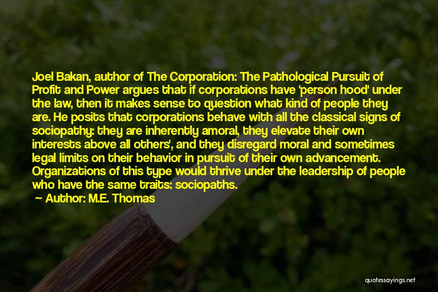 M.E. Thomas Quotes: Joel Bakan, Author Of The Corporation: The Pathological Pursuit Of Profit And Power Argues That If Corporations Have 'person Hood'