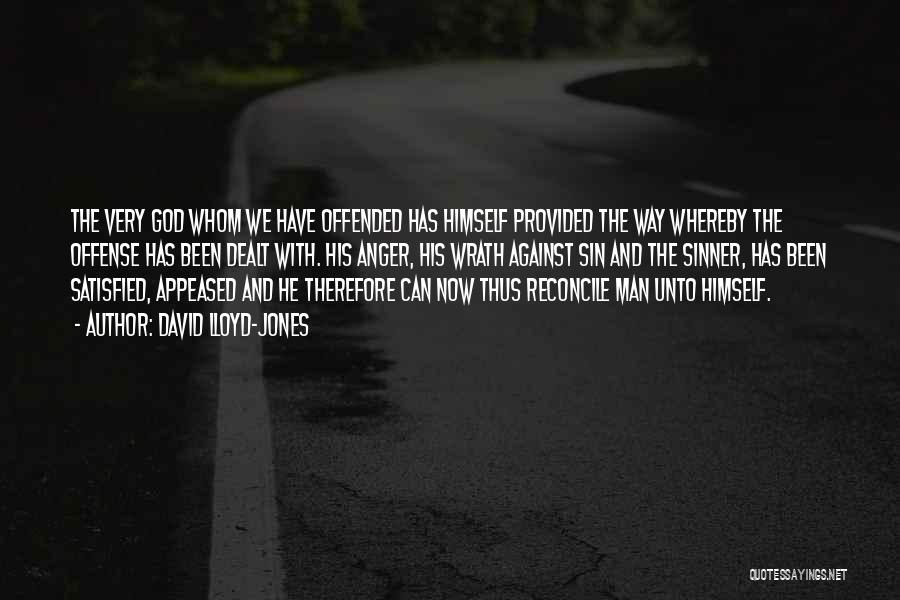 David Lloyd-Jones Quotes: The Very God Whom We Have Offended Has Himself Provided The Way Whereby The Offense Has Been Dealt With. His