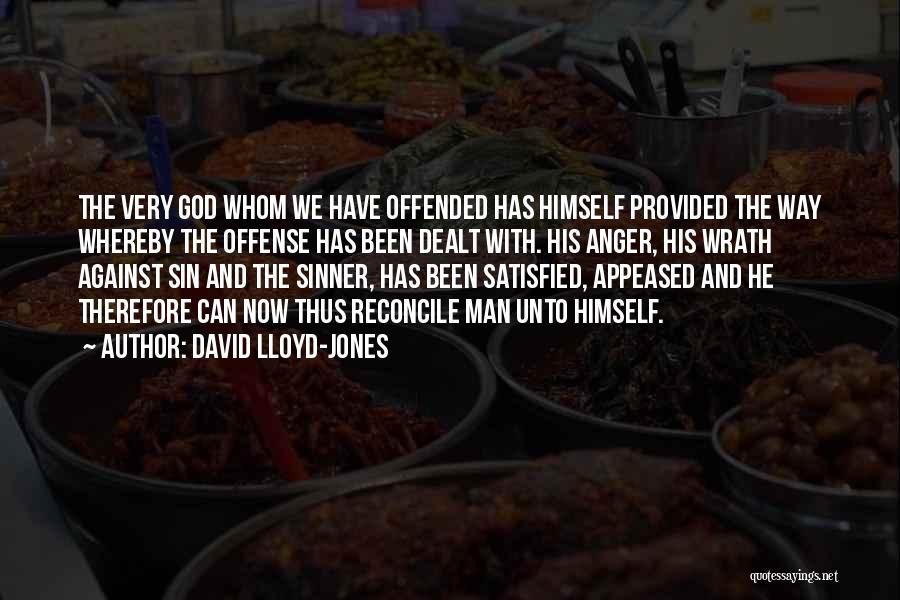 David Lloyd-Jones Quotes: The Very God Whom We Have Offended Has Himself Provided The Way Whereby The Offense Has Been Dealt With. His