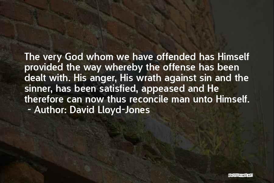 David Lloyd-Jones Quotes: The Very God Whom We Have Offended Has Himself Provided The Way Whereby The Offense Has Been Dealt With. His