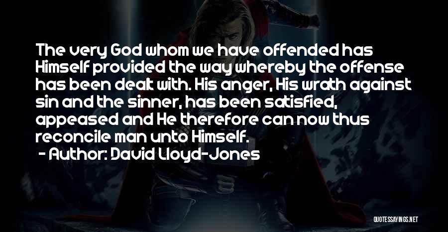 David Lloyd-Jones Quotes: The Very God Whom We Have Offended Has Himself Provided The Way Whereby The Offense Has Been Dealt With. His