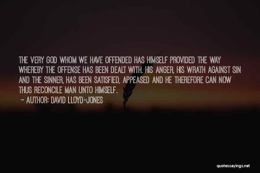 David Lloyd-Jones Quotes: The Very God Whom We Have Offended Has Himself Provided The Way Whereby The Offense Has Been Dealt With. His