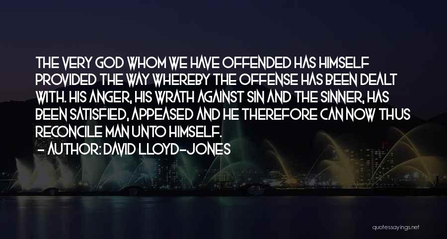 David Lloyd-Jones Quotes: The Very God Whom We Have Offended Has Himself Provided The Way Whereby The Offense Has Been Dealt With. His